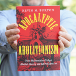 EARLY BOOK RELEASE Apocalyptic Abolitionism by Kevin M. Burton